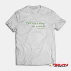 California Is Always On My Mind T-Shirt