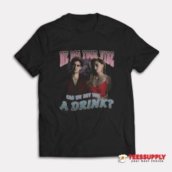 Can We Buy You A Drink T-Shirt