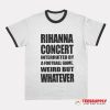Rihanna Concert Interruited By A Football Game Ringer T-Shirt