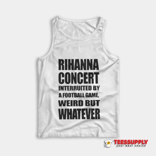 Rihanna Concert Interruited By A Football Game Tank Top