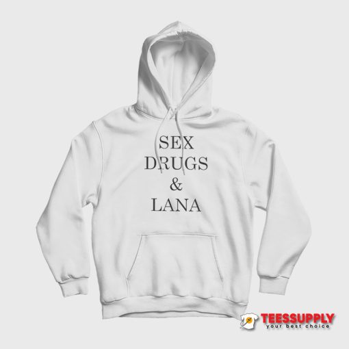 Sex Drugs And Lana Hoodie