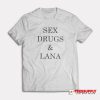 Sex Drugs And Lana T-Shirt