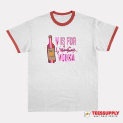 V Is For Vodka Valentine Ringer T-Shirt