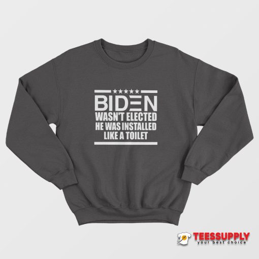 Biden Wasn't Elected Sweatshirt