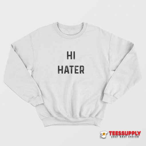 Hi Hater Sweatshirt