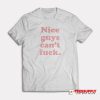 Nice Guys Can't Fuck T-Shirt