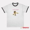 So Casually Cruel In The Name Of Being Honest Ringer T-Shirt