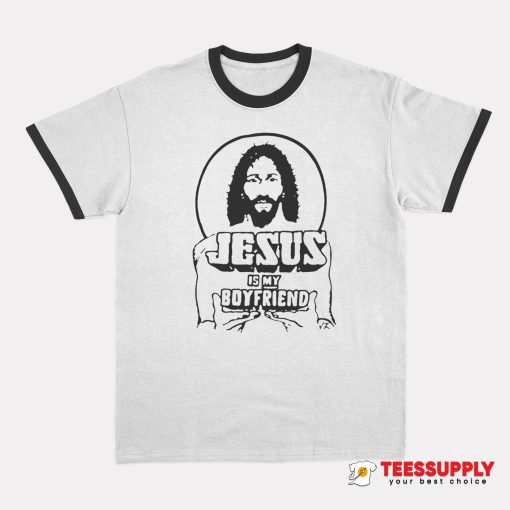 Jesus Is My Boyfriend Ringer T-Shirt
