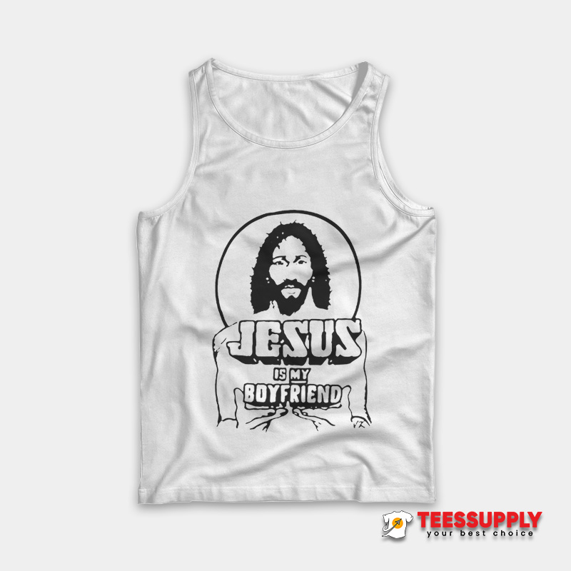 Jesus Is My Boyfriend Tank Top Jesus Is My Boyfriend Tank Top