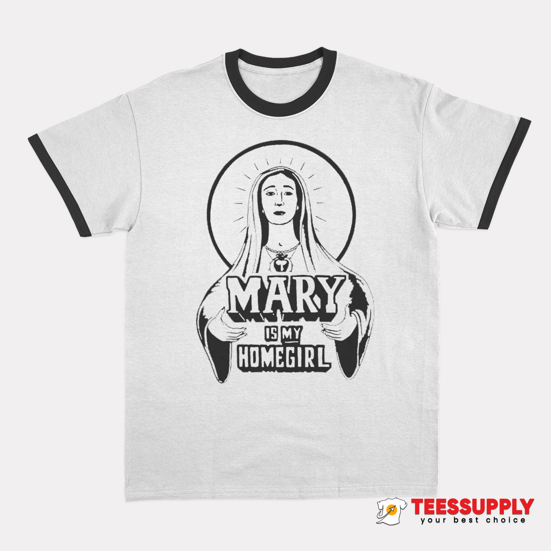 Mary Is My Homegirl Ringer T-Shirt Mary Is My Homegirl Ringer T-Shirt