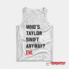 Who's Taylor Swift Anyway Ew Tank Top