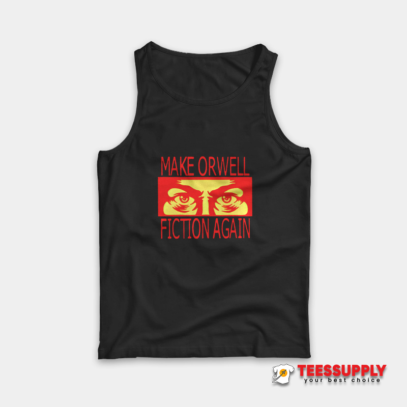 Make Orwell Fiction Again Tank Top Make Orwell Fiction Again Tank Top