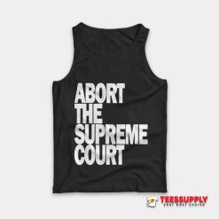 Abort The Supreme Court Tank Top