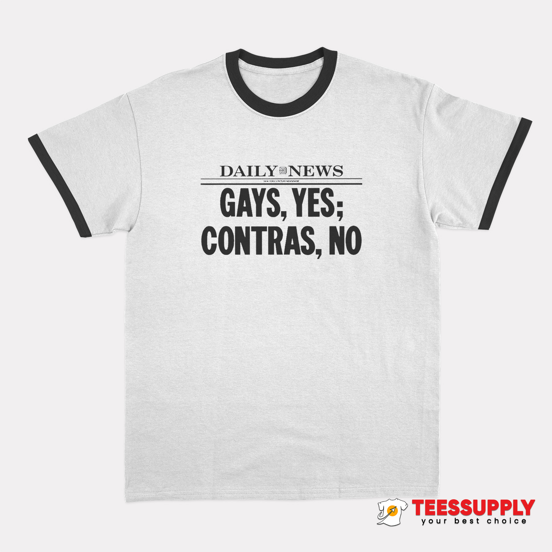 Daily News Gays Yes Contras No Ringer T-Shirt Daily News Gays Yes Contras No Ringer T-Shirt