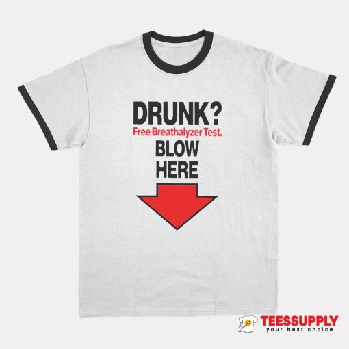 Drunk Free Breathalyzer Test Blow Here Ringer T-Shirt