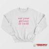 Eat Your Girl Out Or I Will Sweatshirt