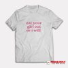 Eat Your Girl Out Or I Will T-Shirt