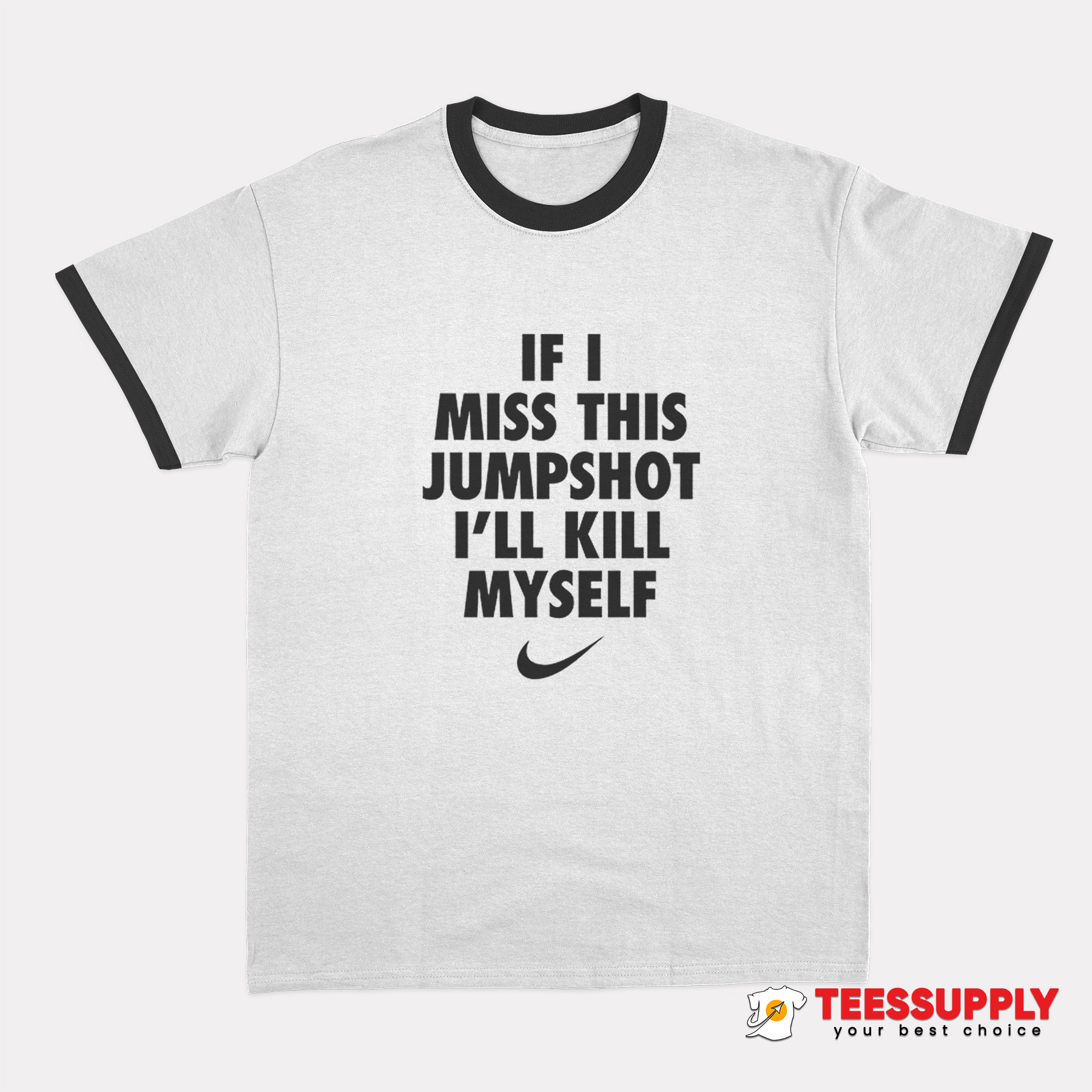 If I Miss This Jumpshot I’ll Kill Myself Ringer T-Shirt If I Miss This Jumpshot I’ll Kill Myself Ringer T-Shirt