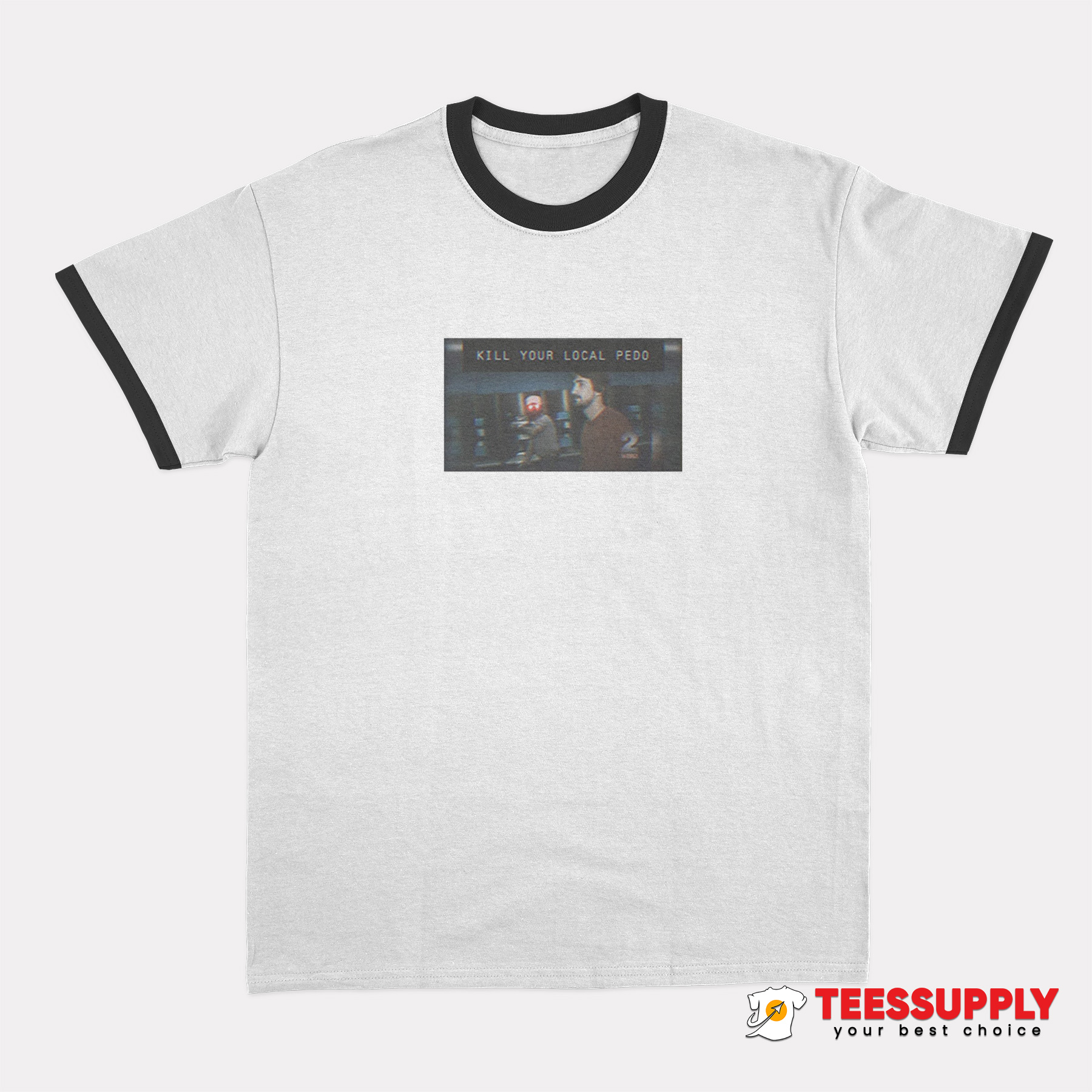 Kill Your Local Pedo Ringer T-Shirt Kill Your Local Pedo Ringer T-Shirt