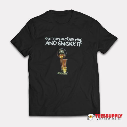 Put This In Our Pide And Smoke It T-Shirt