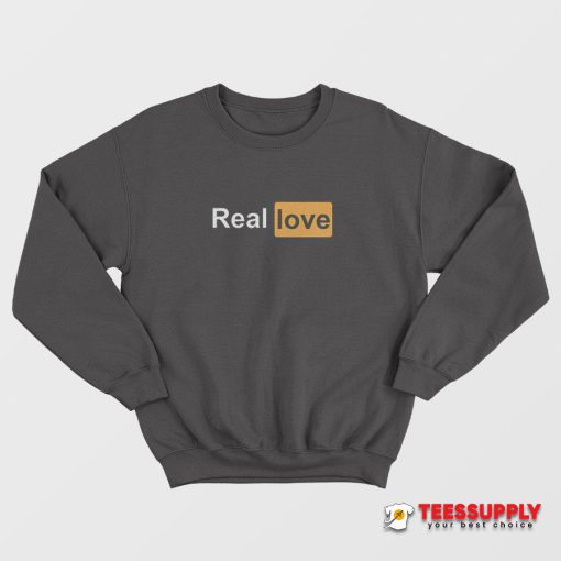Real Love Pornhub Logo Parody Sweatshirt