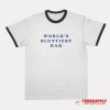 World’s Sluttiest Dad Ringer T-Shirt