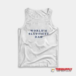 World’s Sluttiest Dad Tank Top