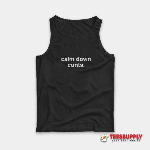 Calm Down Cunts Tank Top