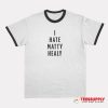 I Hate Matty Healy Ringer T-Shirt