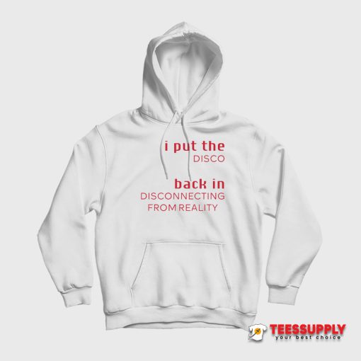 I Put The Disco Back in Disconnecting From Reality Hoodie