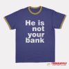 Israel Adesanya He Is Not Your Bank Ringer T-Shirt