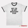 My Ex Is My Biggest Fan Ringer T-Shirt