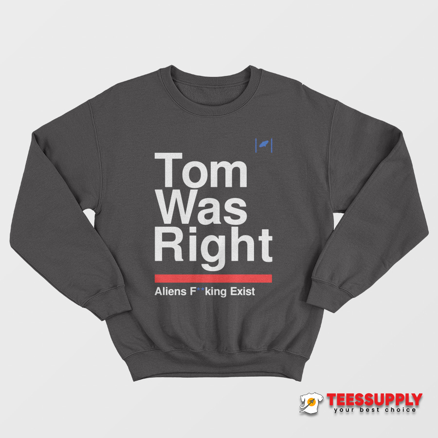 Tom Was Right Sweatshirt Tom Was Right Sweatshirt