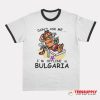Don't Ask Me I'm Offline in Bulgaria Ringer T-Shirt