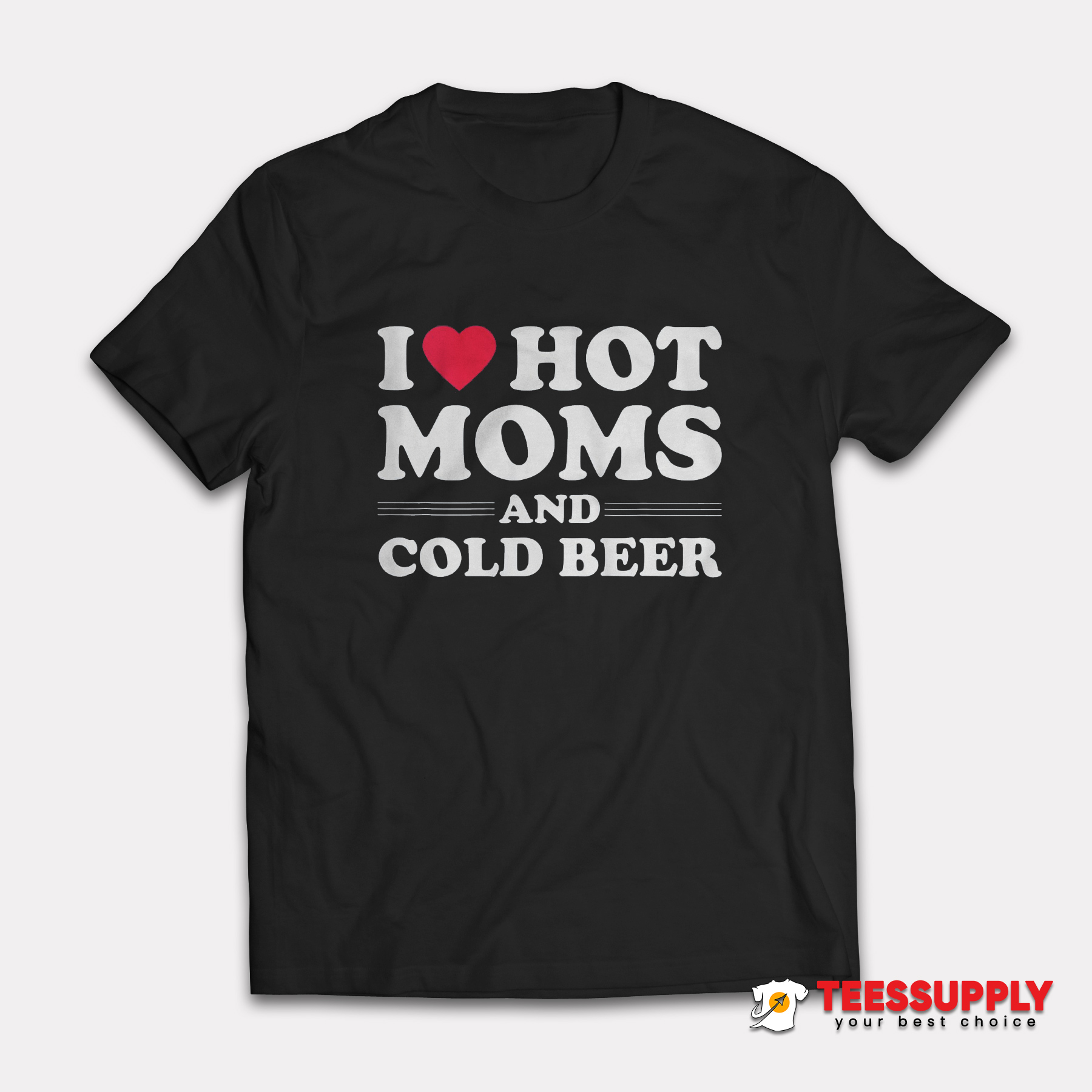 I Love Hot Moms And Cold Beer T-Shirt I Love Hot Moms And Cold Beer T-Shirt