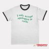 I Only Accept Apologies In Cash Ringer T-Shirt