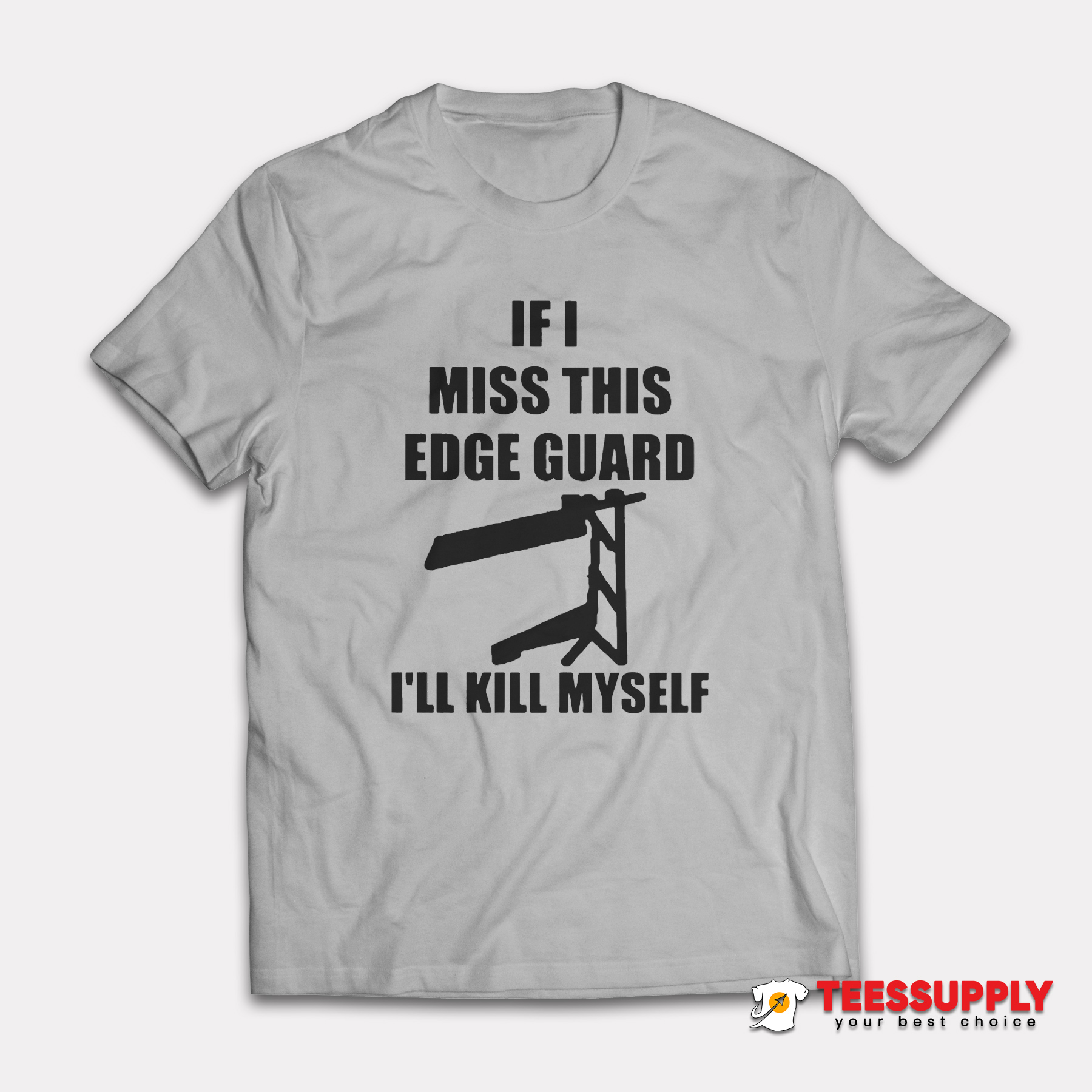 If I Miss This Edge Guard I'll Kill Myself T-Shirt If I Miss This Edge Guard I'll Kill Myself T-Shirt