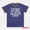 If You Hear Any Noise It's Just Me And The Boys Boppin Ringer T-Shirt