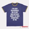 I'm Very Vulnerable Rn If Any Bad Bitches Ringer T-Shirt