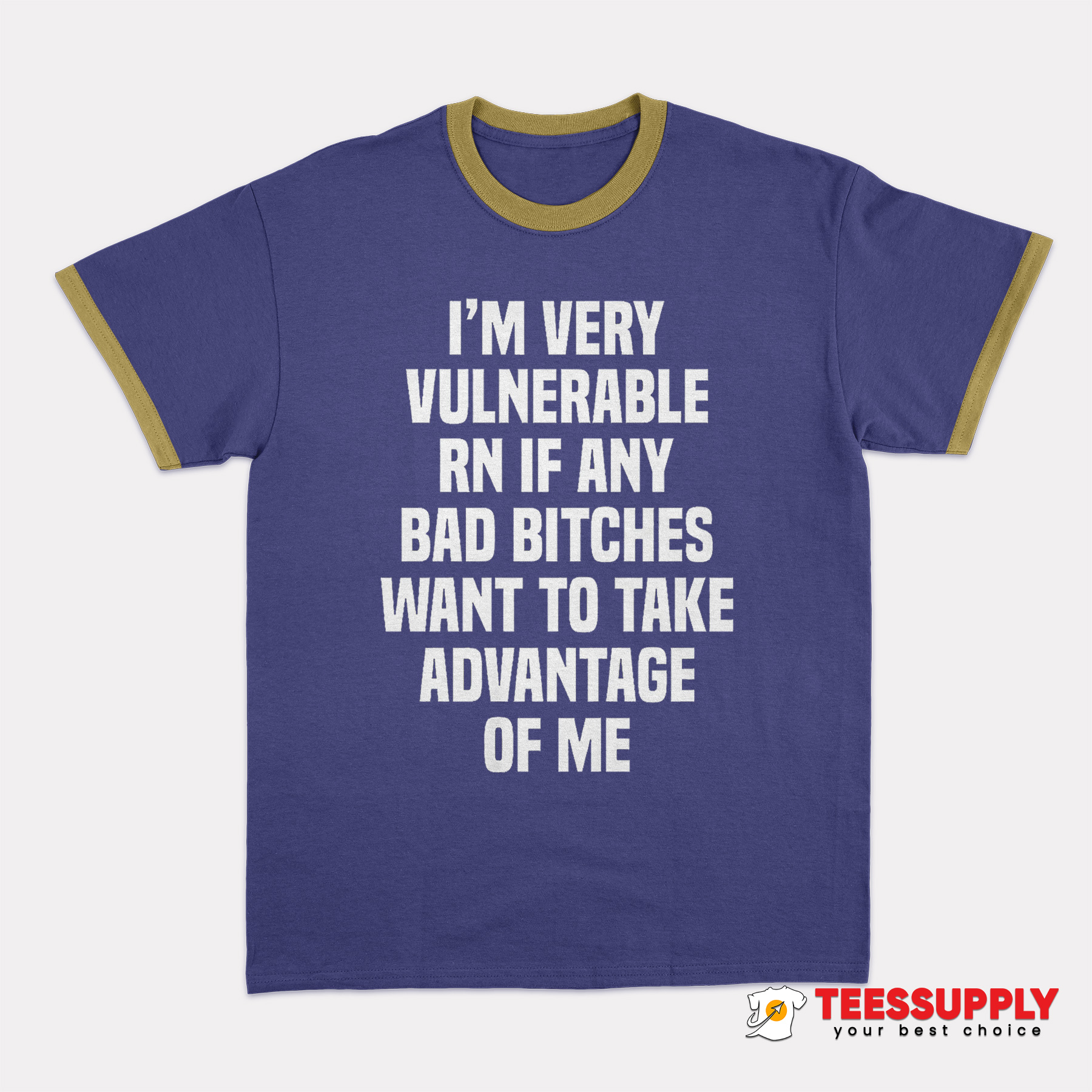 I'm Very Vulnerable Rn If Any Bad Bitches Ringer T-Shirt I'm Very Vulnerable Rn If Any Bad Bitches Ringer T-Shirt