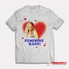 Taylor Rage Feminine Rage T-Shirt