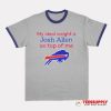 Buffalo Bills My Ideal Weight Is Josh Allen On Top Of Me Ringer T-Shirt