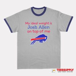 Buffalo Bills My Ideal Weight Is Josh Allen On Top Of Me Ringer T-Shirt