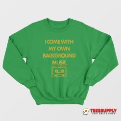 Chad Danforth I Come With My Own Background Music Sweatshirt