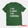 Just Endure The Suffering T-Shirt