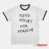 Need Money For Porsche Ringer T-Shirt