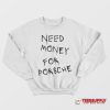 Need Money For Porsche Sweatshirt