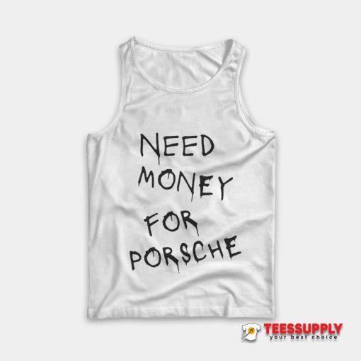 Need Money For Porsche Tank Top