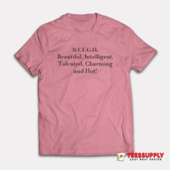Beautiful Intelligent Talented Charming and Hot T-Shirt