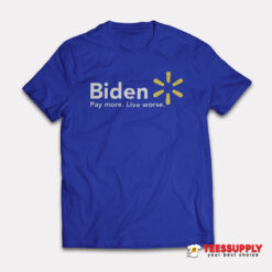 Biden Pay More Live Worse T-Shirt